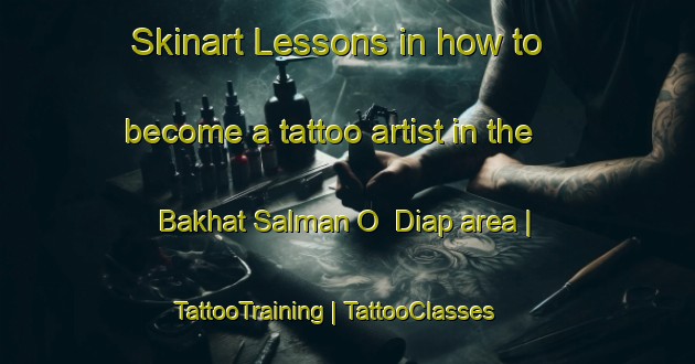 Skinart Lessons in how to become a tattoo artist in the Bakhat Salman O  Diap area | TattooTraining | TattooClasses | SkinartTraining-Chad